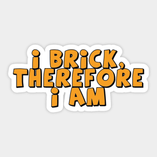 I Brick, Therefore I am Sticker